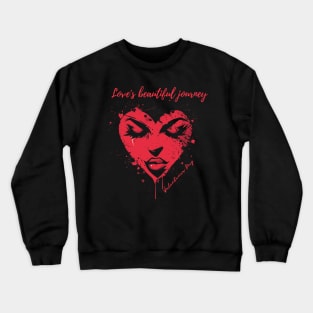Love's beautiful journey. A Valentines Day Celebration Quote With Heart-Shaped Woman Crewneck Sweatshirt